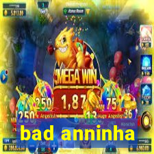 bad anninha